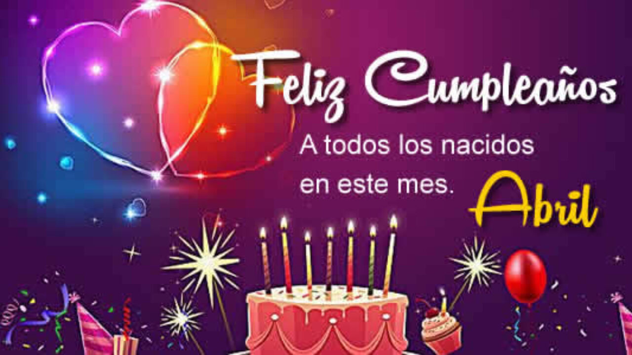 Feliz cumpleaños para todos los nacidos en el mes de Abril 